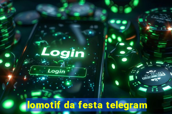 lomotif da festa telegram